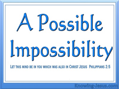 Philippians 2:5 A Possible Impossibility (devotional)11:13 (blue)